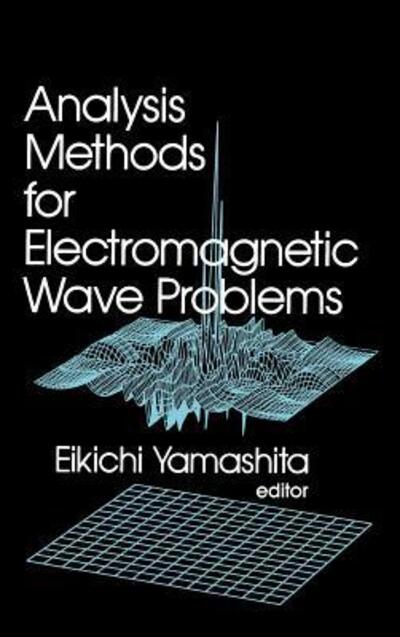 ANALYSIS METHODS FOR ELECTRO (ARTECH HOUSE ANTENNAS AND PROPAGATION LIBRARY) - Yamashita, Eikichi