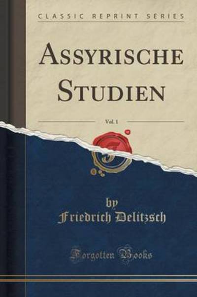 Assyrische Studien, Vol. 1 (Classic Reprint) - Delitzsch, Friedrich