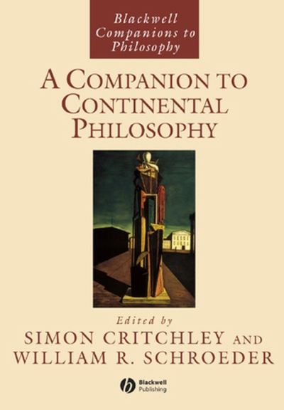 Critchley, S: Companion to Continental Philosophy (Blackwell Companions to Philosophy) - Critchley,  Simon und  William R. Schroeder