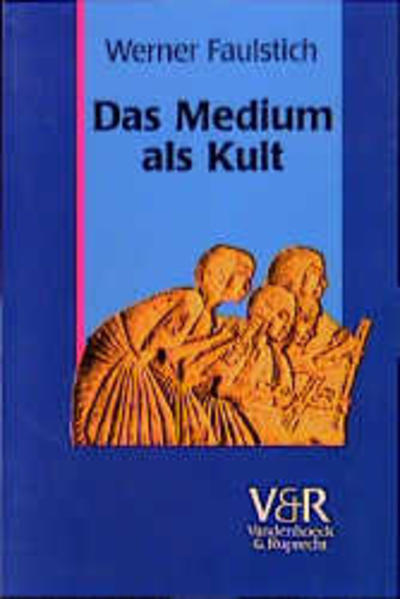Das Medium als Kult Von den Anfängen bis zur Spätantike (8. Jahrhundert) - Faulstich, Werner