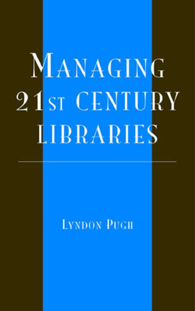 Managing 21st Century Libraries - Pugh, Lyndon