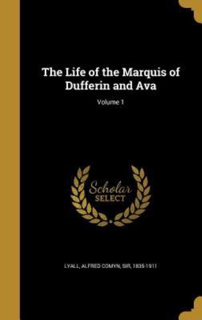 LIFE OF THE MARQUIS OF DUFFERI - Lyall Alfred Comyn Sir, 1835-1911
