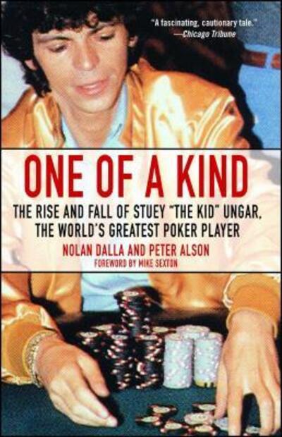One of a Kind: The Rise and Fall of Stuey `,The Kid`, Ungar, The World`s Greatest Poker Player - Dalla,  Nolan