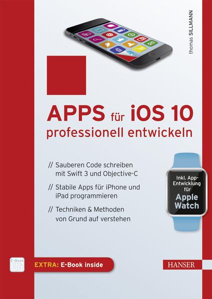 Apps für iOS 10 professionell entwickeln Sauberen Code schreiben mit Swift 3 und Objective-C. Stabile Apps für iPhone und iPad programmieren. Techniken & Methoden von Grund auf verstehen - Sillmann, Thomas