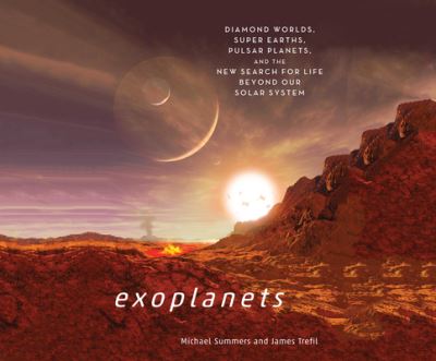 Exoplanets: Diamond Worlds, Super Earths, Pulsar Planets, and the New Search for Life Beyond Our Solar System - Summers, Michael, James Trefil  und Jon Bennett