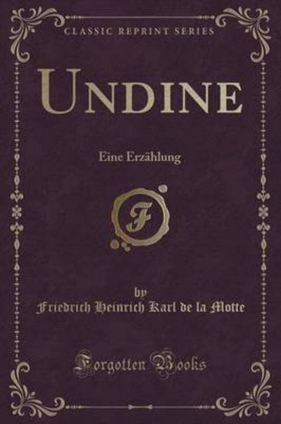 Undine: Eine Erzählung (Classic Reprint) - Motte Friedrich Heinrich Karl De, La