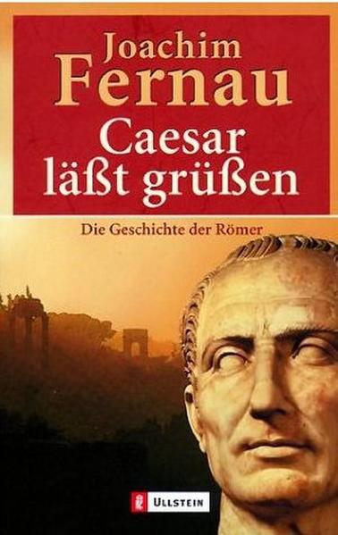 Caesar lässt grüssen Die Geschichte der Römer - Fernau, Joachim