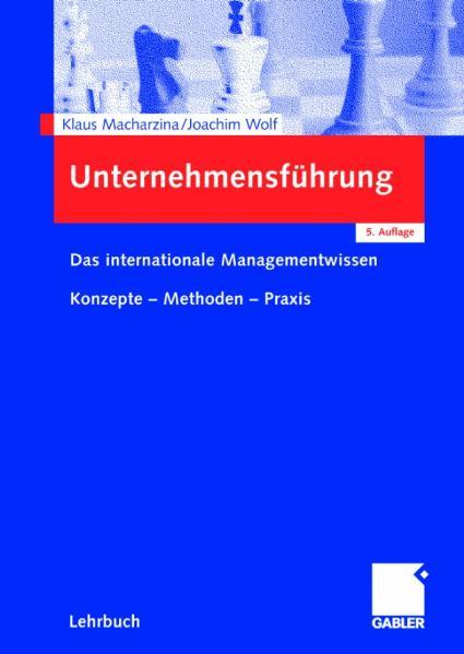 Unternehmensführung Das internationale Managementwissen - Konzepte - Methoden - Praxis - Macharzina, Klaus und Joachim Wolf