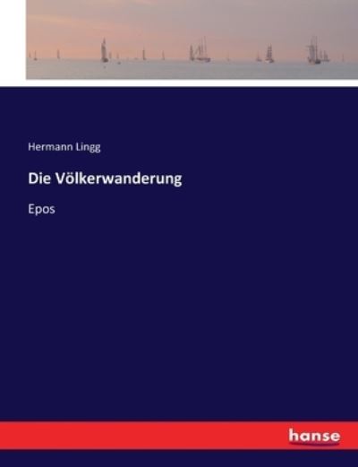 Die Völkerwanderung: Epos - Lingg Hermann, Lingg