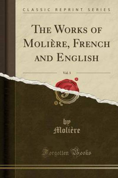 The Works of Molière, French and English, Vol. 3 (Classic Reprint) - Molière, Molière
