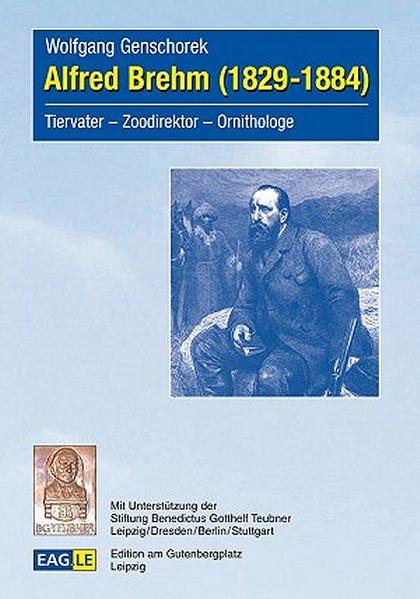 Alfred Brehm (1829-1884) Tiervater – Zoodirektor – Orn - Genschorek, Wolfgang