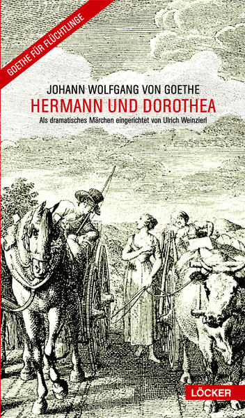 Hermann und Dorothea Als dramatisches Märchen eingerichtet von Ulrich Weinzierl - Goethe, Johann Wolfgang von und Ulrich Weinzierl