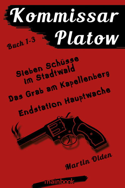 Kommissar Platow Buch 1-3. Sieben Schüsse im Stadtwald. Das Grab am Kapellenberg. Endstation Hauptwache - Olden, Martin