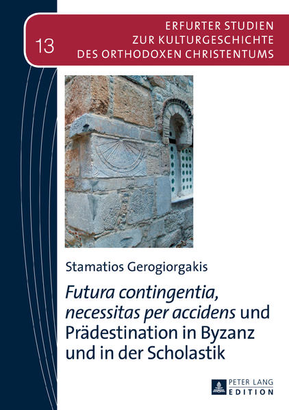 Futura contingentia, necessitas per accidens» und Prädestination in Byzanz und in der Scholastik - Gerogiorgakis, Stamatios