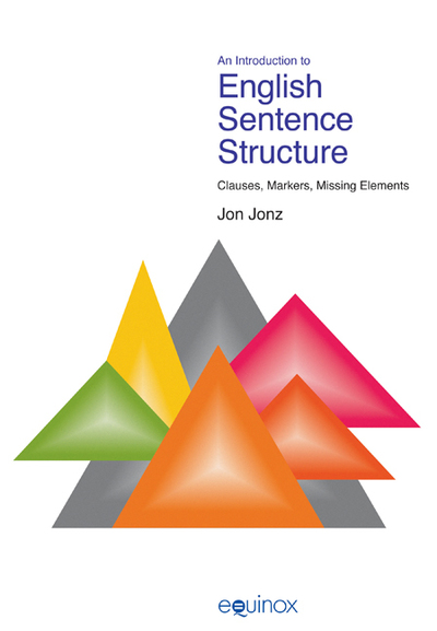 An Introduction to English Sentence Structure: Clauses, Markers, Missing Elements (Equinox Textbooks & Surveys in Linguistics) - Jonz, Jon