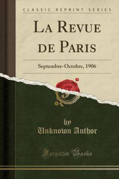 La Revue de Paris: Septembre-Octobre, 1906 (Classic Reprint) - Author, Unknown