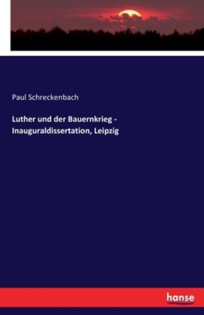 Luther und der Bauernkrieg - Inauguraldissertation, Leipzig - Schreckenbach,  Paul Schreckenbach