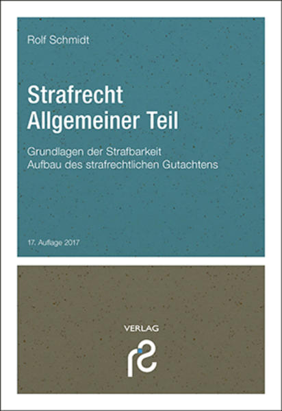 Strafrecht Allgemeiner Teil: Grundlagen der Strafbarkeit; Aufbau des strafrechtlichen Gutachtens - Schmidt,  Rolf