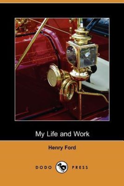 My Life and Work - Henry Ford, Ford, Ford Henry  und Samuel Crowther