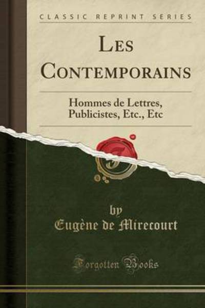 Les Contemporains: Hommes de Lettres, Publicistes, Etc., Etc (Classic Reprint) - Mirecourt Eugène, De