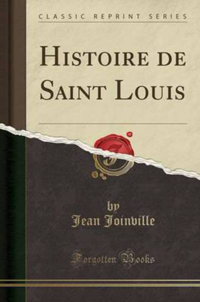 Histoire de Saint Louis (Classic Reprint) - Joinville, Jean