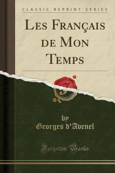 Les Français de Mon Temps (Classic Reprint) - D`Avenel, Georges