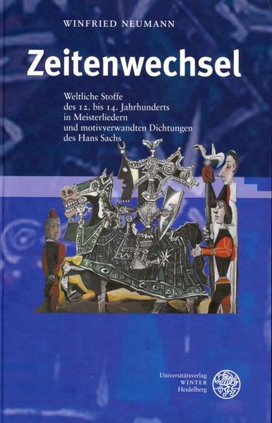 Zeitenwechsel Weltliche Stoffe des 12. bis 14. Jahrhunderts in Meisterliedern und motivverwandten Dichtungen des Hans Sachs - Neumann, Winfried