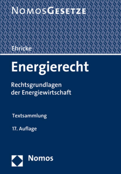 Energierecht Rechtsgrundlagen der Energiewirtschaft - Rechtsstand: 15. Februar 2017 - Ehricke, Ulrich
