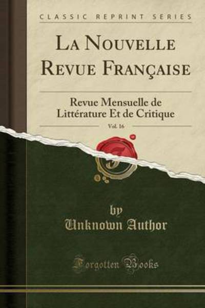 La Nouvelle Revue Française, Vol. 16: Revue Mensuelle de Littérature Et de Critique (Classic Reprint) - Author, Unknown