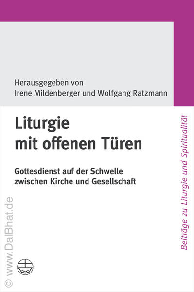 Liturgie mit offenen Türen Gottesdienst auf der Schwelle zwischen Kirche und Gesellschaft - Mildenberger, Irene und Wolfgang Ratzmann