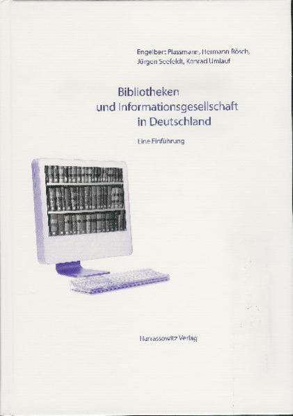 Bibliotheken und Informationsgesellschaft in Deutschland Eine Einführung - Plassmann, Engelbert, Hermann Rösch  und Jürgen Seefeldt