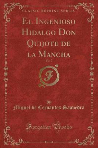 El Ingenioso Hidalgo Don Quijote de la Mancha, Vol. 7 (Classic Reprint) - Saavedra Miguel De, Cervantes