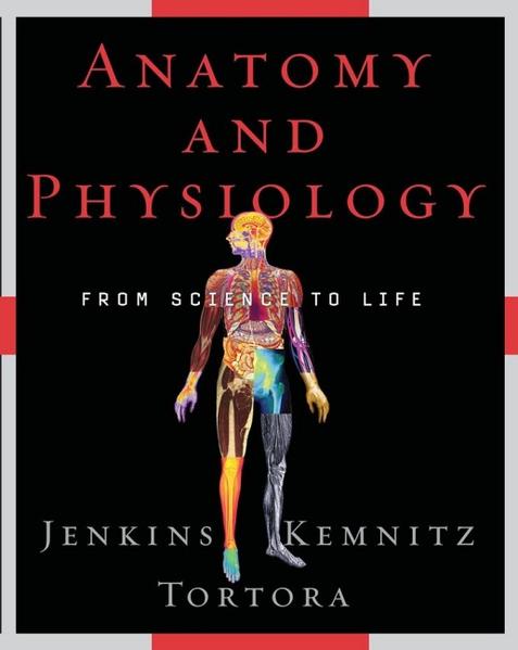 Anatomy and Physiology From Science to Life 1., Auflage - Jenkins, Gail, Christopher Kemnitz  und Gerard J. Tortora