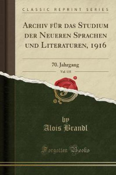Archiv für das Studium der Neueren Sprachen und Literaturen, 1916, Vol. 135: 70. Jahrgang (Classic Reprint) - Brandl, Alois