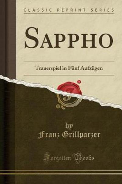 Sappho: Trauerspiel in Fünf Aufzügen (Classic Reprint) - Grillparzer, Franz