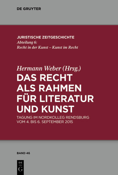 Das Recht als Rahmen für Literatur und Kunst Tagung im Nordkolleg Rendsburg vom 4. bis 6. September 2015 - Weber, Hermann