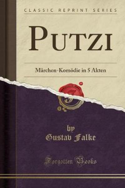 Putzi: Märchen-Komödie in 5 Akten (Classic Reprint) - Falke, Gustav