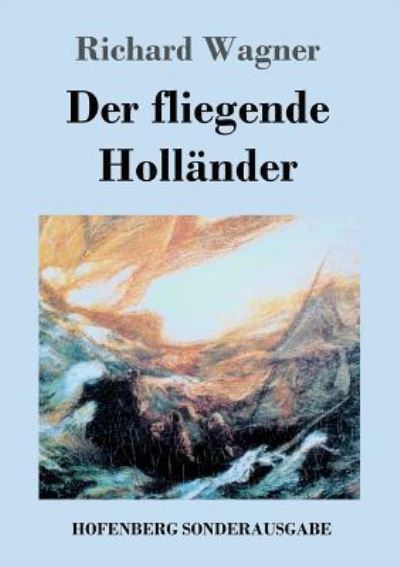 Der fliegende Holländer: Romantische Oper in drei Aufzügen - Wagner, Richard