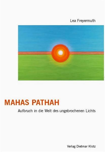 Mahas Pathah: Aufbruch in die Welt des ungebrochenen Lichts  1., Aufl. - Freyermuth, Lea