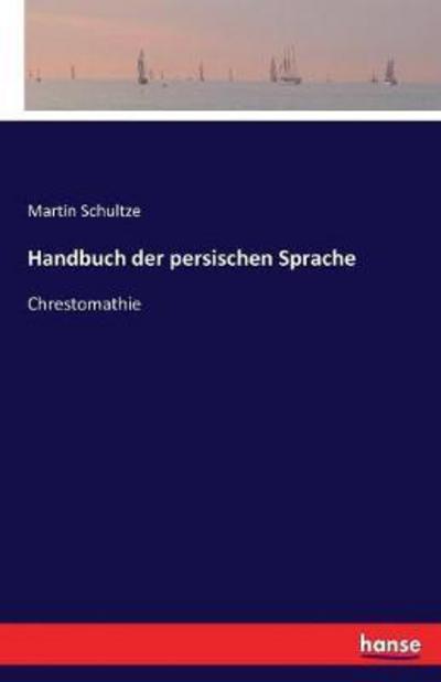 Handbuch der persischen Sprache: Chrestomathie - Schultze Martin, Schultze