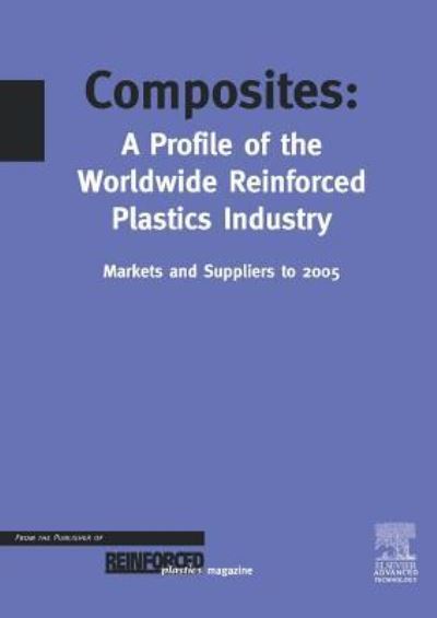 Composites - A Profile of the World-wide Reinforced Plastics Industry, Markets & Suppliers to 2005 - Starr, T.