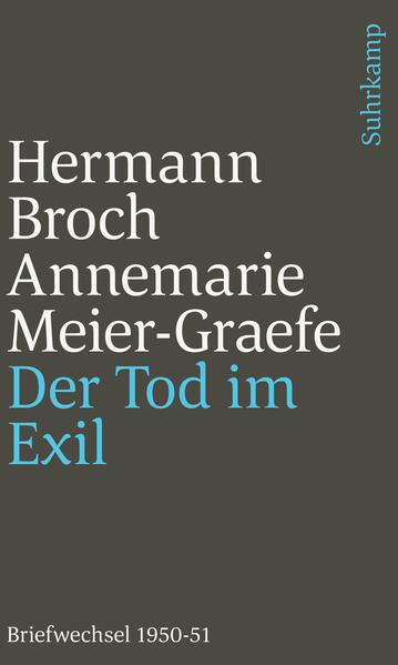 Der Tod im Exil Hermann Broch/Annemarie Meier-Graefe. Briefwechsel 1950̵ - Broch, Hermann, Annemarie Meier-Graefe  und Paul Michael Lützeler