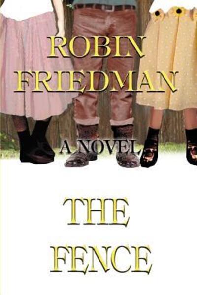 The Fence: A Novel - Friedman, Robin