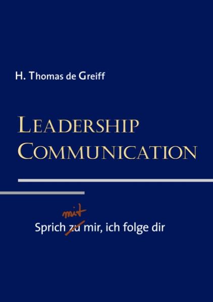 Leadership Communication Sprich mit mir, ich folge dir - Greiff, H. Thomas de
