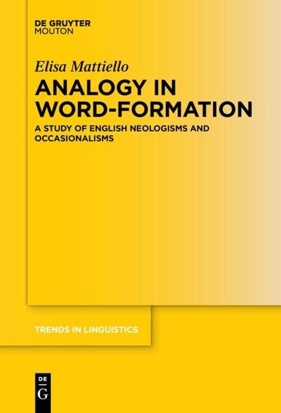 Analogy in Word-formation A Study of English Neologisms and Occasionalisms - Mattiello, Elisa