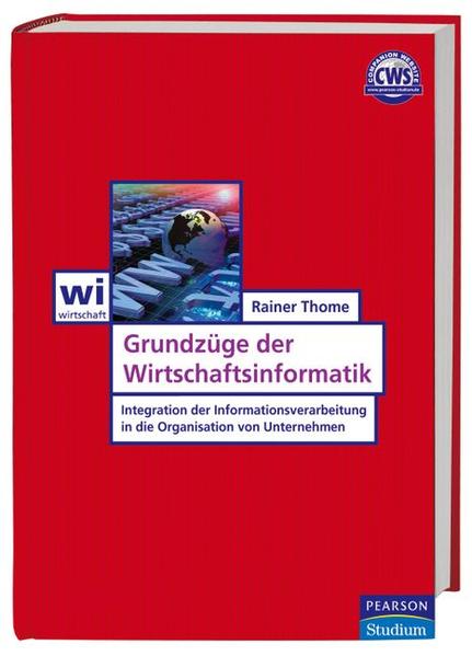 Grundzüge der Wirtschaftsinformatik Integration der Informationsverarbeitung in die Organisation von Unternehmen - Thome, Rainer