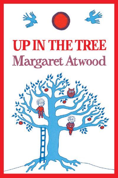 Up in the Tree - Atwood,  Margaret Eleanor