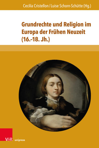 Grundrechte und Religion im Europa der Frühen Neuzeit (16.–18. J - Schorn-Schütte, Luise, Cecilia Cristellon  und Volker Leppin