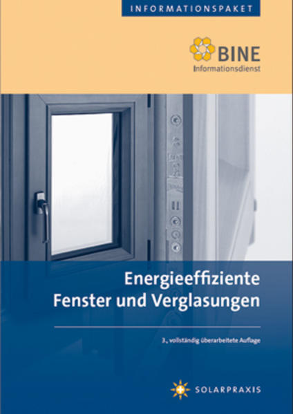 Energieeffiziente Fenster und Verglasungen (BINE-Informationspaket) - BINE Informationsdienst und  Andreas Wagner