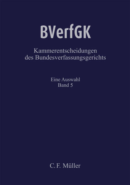 BVerfGK - Kammerentscheidungen des Bundesverfassungsgerichts Band 5 Eine Auswahl 2006 - Verein der Richter des BVerfG e.V.